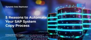 5 Reasons to Automate Your SAP System Copy Process (And How Dynamic Data Replicator Can Help)
