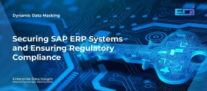 Dynamic Data Masking (DDM): Securing SAP ERP Systems and Ensuring Regulatory Compliance